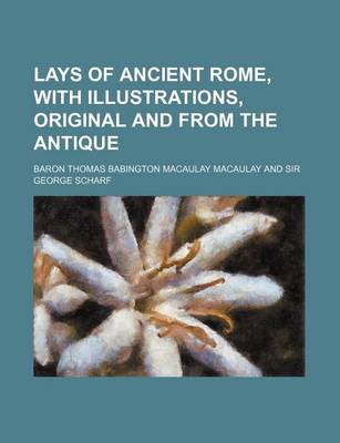 Book cover for Lays of Ancient Rome, with Illustrations, Original and from the Antique