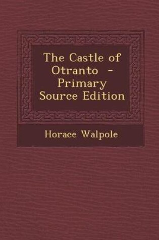 Cover of The Castle of Otranto - Primary Source Edition