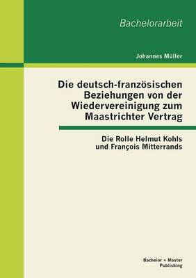 Book cover for Die deutsch-franzoesischen Beziehungen von der Wiedervereinigung zum Maastrichter Vertrag