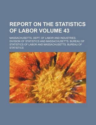 Book cover for Report on the Statistics of Labor Volume 43