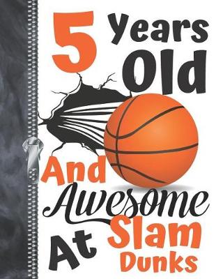 Book cover for 5 Years Old And Awesome At Slam Dunks