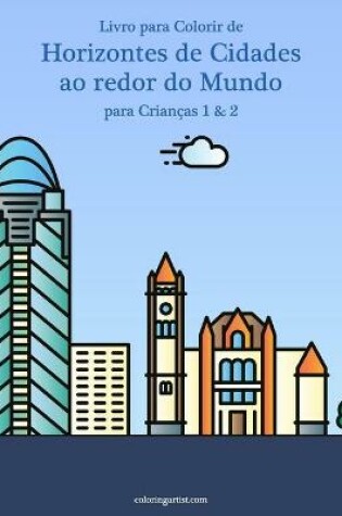 Cover of Livro para Colorir de Horizontes de Cidades ao redor do Mundo para Criancas 1 & 2