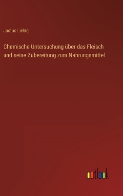 Book cover for Chemische Untersuchung über das Fleisch und seine Zubereitung zum Nahrungsmittel