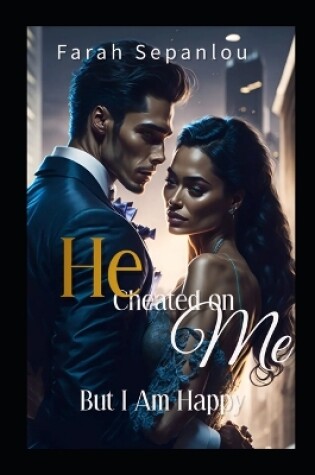 Cover of He Cheated On Me, But I Am Happy