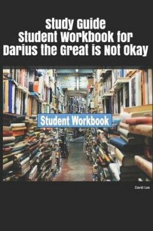 Cover of Study Guide Student Workbook for Darius the Great Is Not Okay