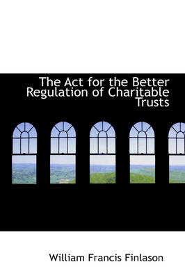 Book cover for The ACT for the Better Regulation of Charitable Trusts