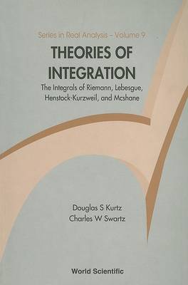 Cover of Theories Of Integration: The Integrals Of Riemann, Lebesgue, Henstock-kurzweil, And Mcshane