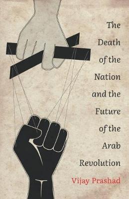 Book cover for The Death of the Nation and the Future of the Arab Revolution