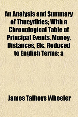 Book cover for An Analysis and Summary of Thucydides; With a Chronological Table of Principal Events, Money, Distances, Etc. Reduced to English Terms; A