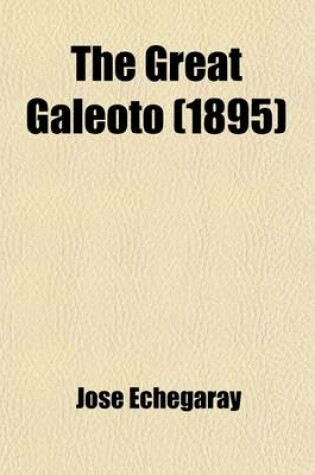 Cover of The Great Galeoto; Folly or Saintliness Two Plays Done from the Verse of Jose Echegaray Into English Prose by Hannah Lynch