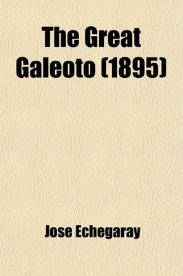 Book cover for The Great Galeoto; Folly or Saintliness Two Plays Done from the Verse of Jose Echegaray Into English Prose by Hannah Lynch