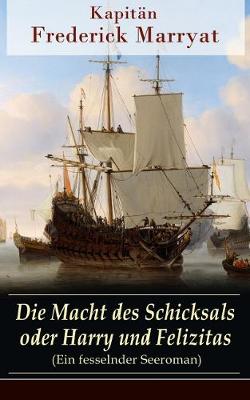 Book cover for Die Macht des Schicksals oder Harry und Felizitas (Ein fesselnder Seeroman)