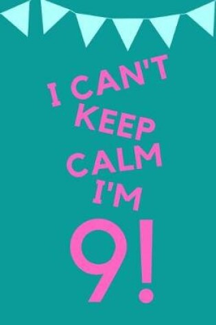 Cover of I Can't Keep Calm I'm 9!