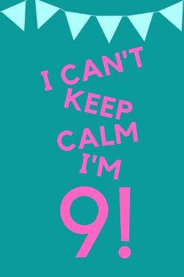 Book cover for I Can't Keep Calm I'm 9!