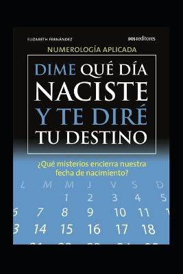 Book cover for Dime Que Dia Naciste Y Te Dire Tu Destino