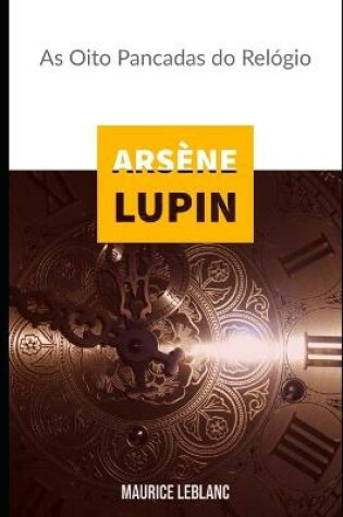 Cover of Arsene Lupin As Oito Pancadas do Relogio