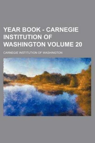 Cover of Year Book - Carnegie Institution of Washington Volume 20