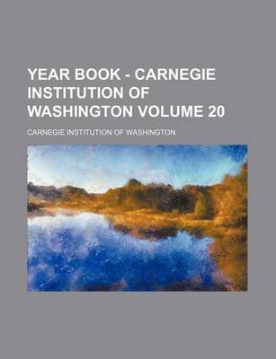 Book cover for Year Book - Carnegie Institution of Washington Volume 20