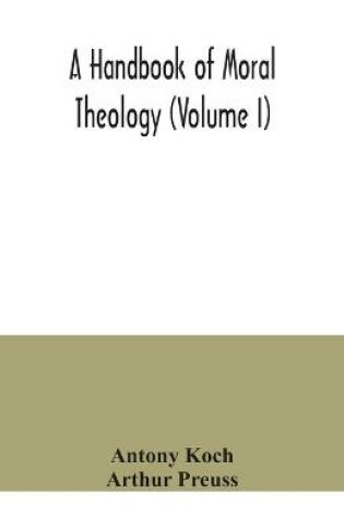 Cover of A handbook of moral theology (Volume I)