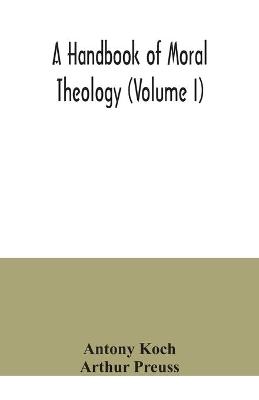 Book cover for A handbook of moral theology (Volume I)