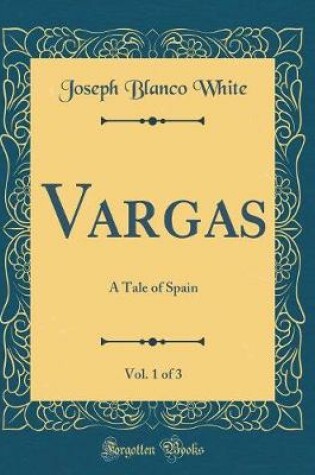 Cover of Vargas, Vol. 1 of 3: A Tale of Spain (Classic Reprint)