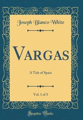 Book cover for Vargas, Vol. 1 of 3: A Tale of Spain (Classic Reprint)