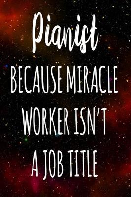 Book cover for Pianist Because Miracle Worker Isn't A Job Title