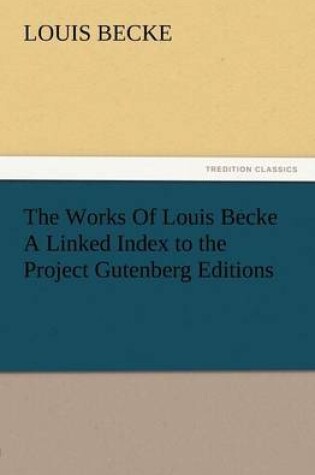 Cover of The Works of Louis Becke a Linked Index to the Project Gutenberg Editions