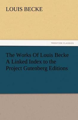 Book cover for The Works of Louis Becke a Linked Index to the Project Gutenberg Editions