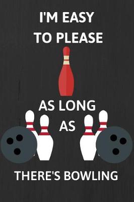 Book cover for I'm Easy To Please As Long As There's Bowling