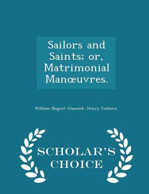 Book cover for Sailors and Saints; Or, Matrimonial Manoeuvres. - Scholar's Choice Edition