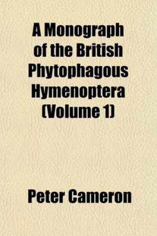 Cover of A Monograph of the British Phytophagous Hymenoptera (Volume 1)