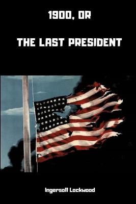 Book cover for 1900; or, The Last President