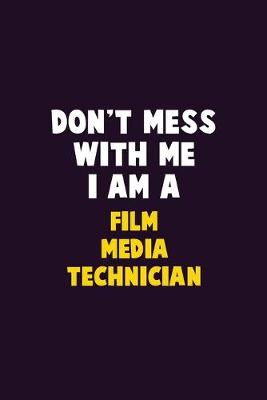 Book cover for Don't Mess With Me, I Am A Film Media Technician