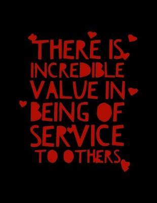 Book cover for There Is Incredible Value in Being of Service to Others