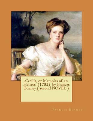 Book cover for Cecilia, or Memoirs of an Heiress (1782) by Frances Burney ( second NOVEL )