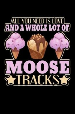 Cover of All You Need Is Love And A Whole Lot Of Moose Tracks