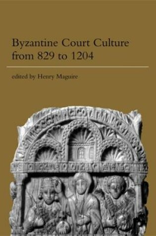 Cover of Byzantine Court Culture from 829 to 1204