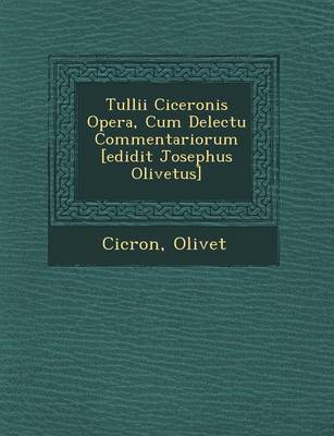 Book cover for Tullii Ciceronis Opera, Cum Delectu Commentariorum [Edidit Josephus Olivetus]