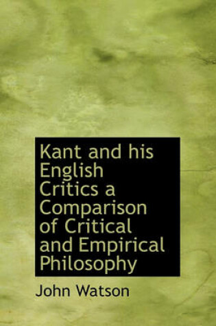 Cover of Kant and His English Critics a Comparison of Critical and Empirical Philosophy