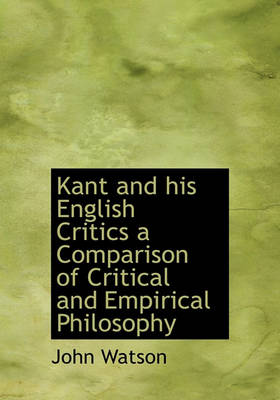 Book cover for Kant and His English Critics a Comparison of Critical and Empirical Philosophy