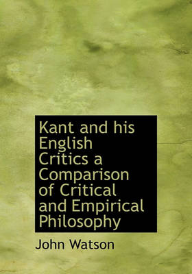 Cover of Kant and His English Critics a Comparison of Critical and Empirical Philosophy