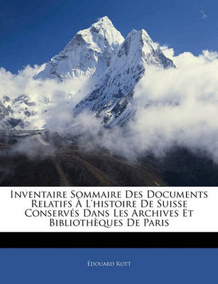 Book cover for Inventaire Sommaire Des Documents Relatifs A L'Histoire de Suisse Conserves Dans Les Archives Et Bibliotheques de Paris