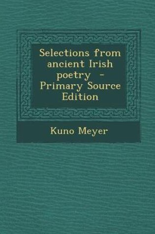 Cover of Selections from Ancient Irish Poetry - Primary Source Edition