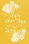 Book cover for Pastel Chalkboard Journal - Have Courage and Be Kind (Yellow)