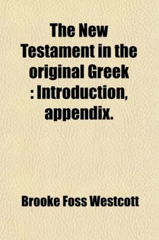 Cover of The New Testament in the Original Greek (Volume 2); Introduction, Appendix