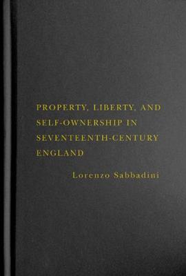 Book cover for Property, Liberty, and Self-Ownership in Seventeenth-Century England