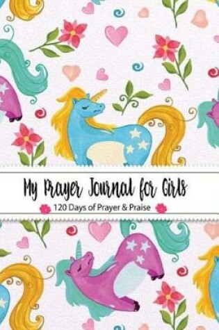 Cover of My Prayer Journal for Girls 120 Days of Prayer & Praise