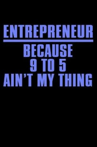 Cover of Entrepreneur Because 9 to 5 Ain't My Thing