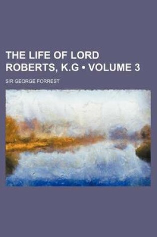 Cover of The Life of Lord Roberts, K.G (Volume 3)